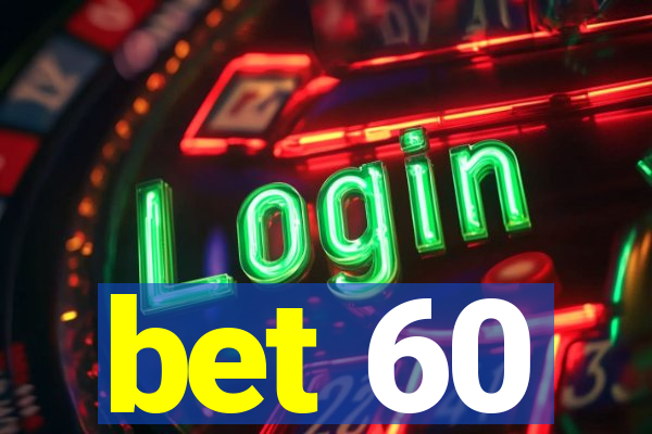 bet 60